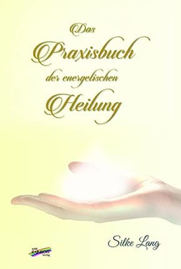 Das Praxisbuch der energetischen Heilung